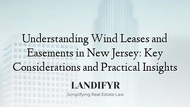 Understanding Wind Leases and Easements in New Jersey: Key Considerations and Practical Insights