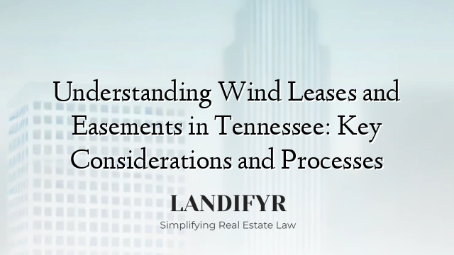 Understanding Wind Leases and Easements in Tennessee: Key Considerations and Processes