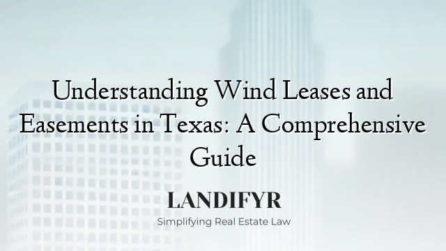 Understanding Wind Leases and Easements in Texas: A Comprehensive Guide