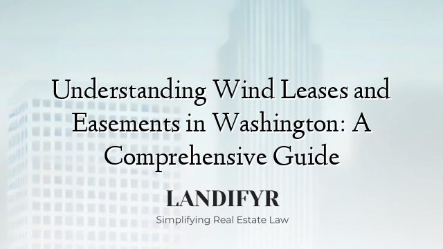 Understanding Wind Leases and Easements in Washington: A Comprehensive Guide