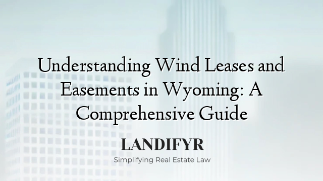 Understanding Wind Leases and Easements in Wyoming: A Comprehensive Guide