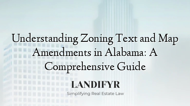 Understanding Zoning Text and Map Amendments in Alabama: A Comprehensive Guide
