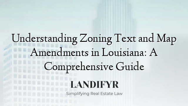 Understanding Zoning Text and Map Amendments in Louisiana: A Comprehensive Guide