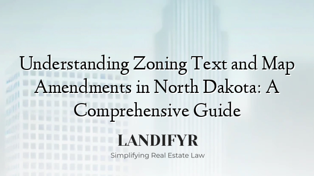 Understanding Zoning Text and Map Amendments in North Dakota: A Comprehensive Guide