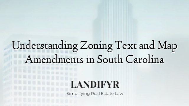 Understanding Zoning Text and Map Amendments in South Carolina