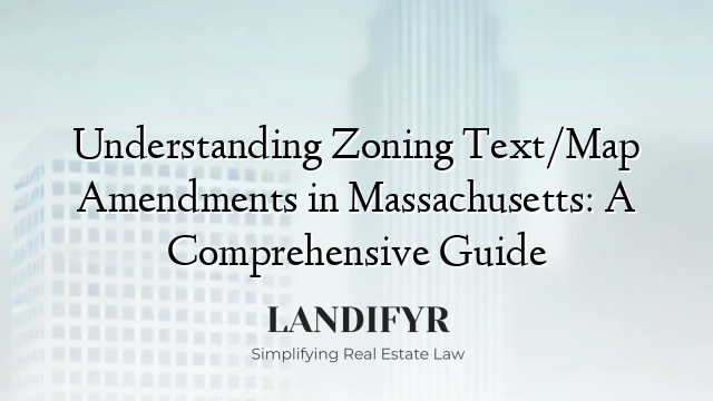 Understanding Zoning Text/Map Amendments in Massachusetts: A Comprehensive Guide
