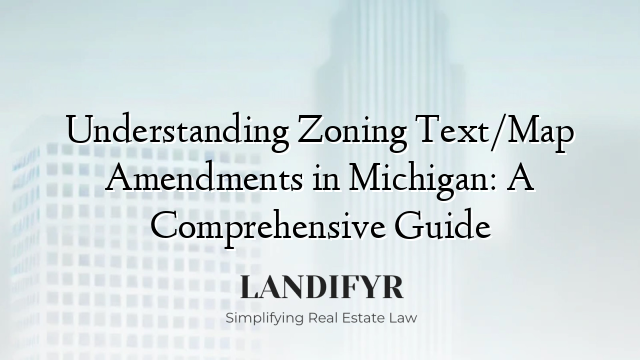 Understanding Zoning Text/Map Amendments in Michigan: A Comprehensive Guide