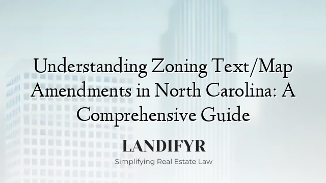 Understanding Zoning Text/Map Amendments in North Carolina: A Comprehensive Guide