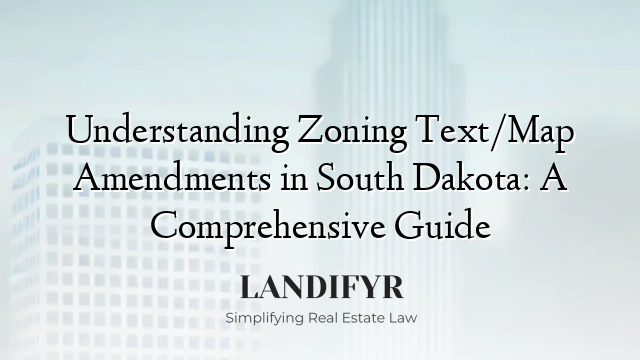Understanding Zoning Text/Map Amendments in South Dakota: A Comprehensive Guide