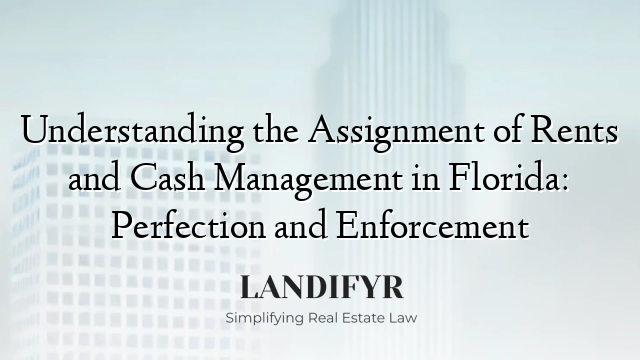 Understanding the Assignment of Rents and Cash Management in Florida: Perfection and Enforcement