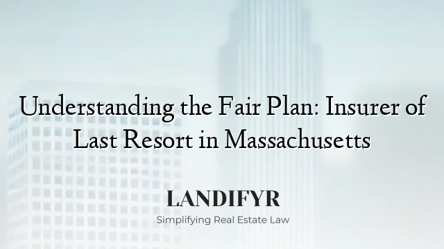 Understanding the Fair Plan: Insurer of Last Resort in Massachusetts