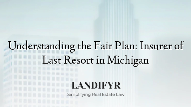 Understanding the Fair Plan: Insurer of Last Resort in Michigan