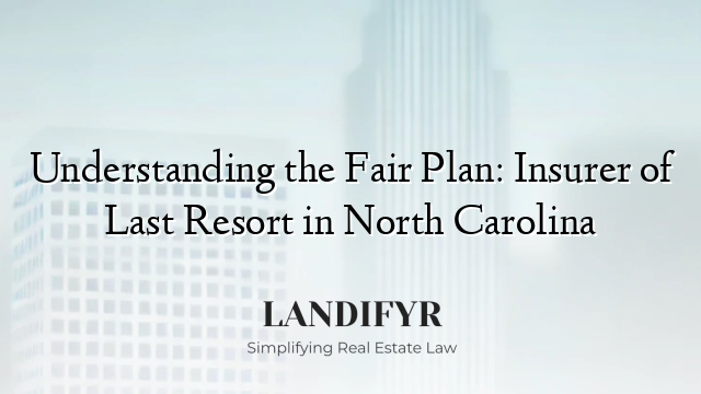 Understanding the Fair Plan: Insurer of Last Resort in North Carolina