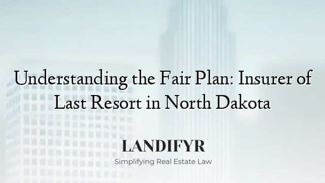 Understanding the Fair Plan: Insurer of Last Resort in North Dakota