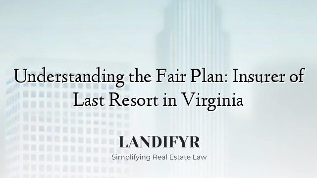 Understanding the Fair Plan: Insurer of Last Resort in Virginia