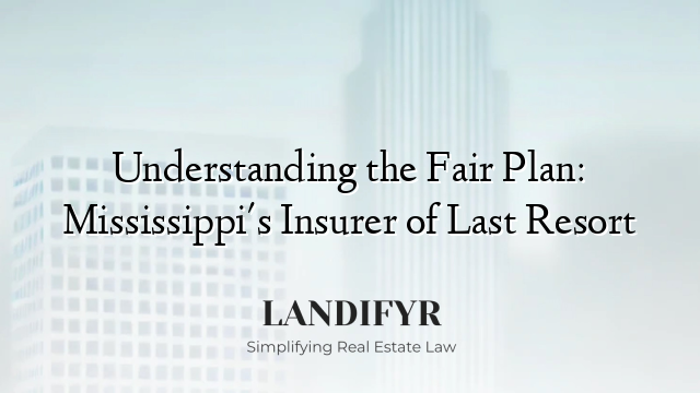 Understanding the Fair Plan: Mississippi's Insurer of Last Resort