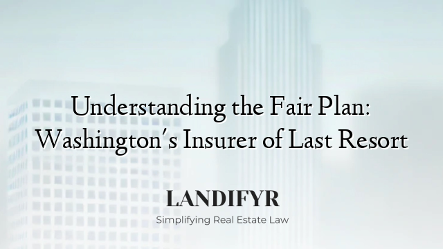 Understanding the Fair Plan: Washington's Insurer of Last Resort