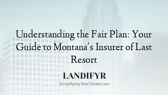 Understanding the Fair Plan: Your Guide to Montana's Insurer of Last Resort