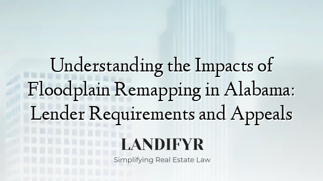 Understanding the Impacts of Floodplain Remapping in Alabama: Lender Requirements and Appeals