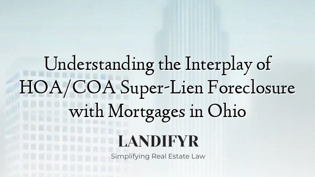 Understanding the Interplay of HOA/COA Super-Lien Foreclosure with Mortgages in Ohio