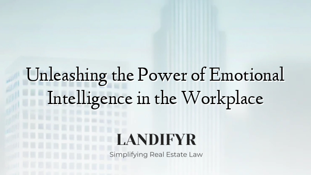 Unleashing the Power of Emotional Intelligence in the Workplace