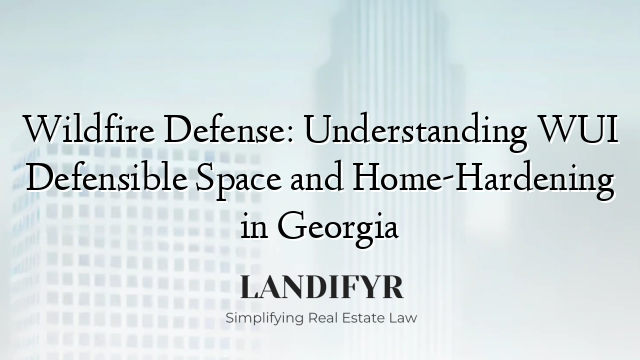 Wildfire Defense: Understanding WUI Defensible Space and Home-Hardening in Georgia