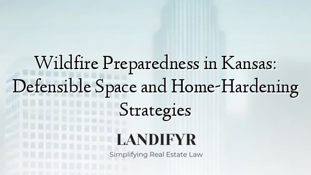 Wildfire Preparedness in Kansas: Defensible Space and Home-Hardening Strategies