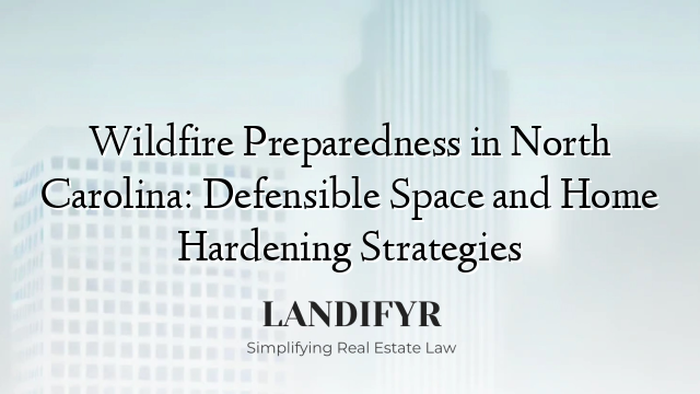 Wildfire Preparedness in North Carolina: Defensible Space and Home Hardening Strategies