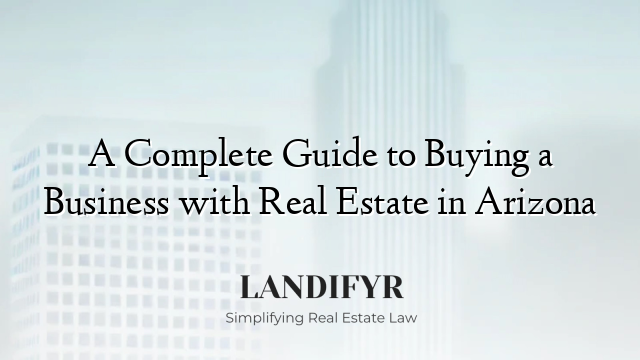 A Complete Guide to Buying a Business with Real Estate in Arizona