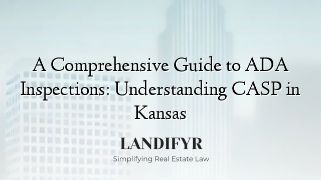 A Comprehensive Guide to ADA Inspections: Understanding CASP in Kansas