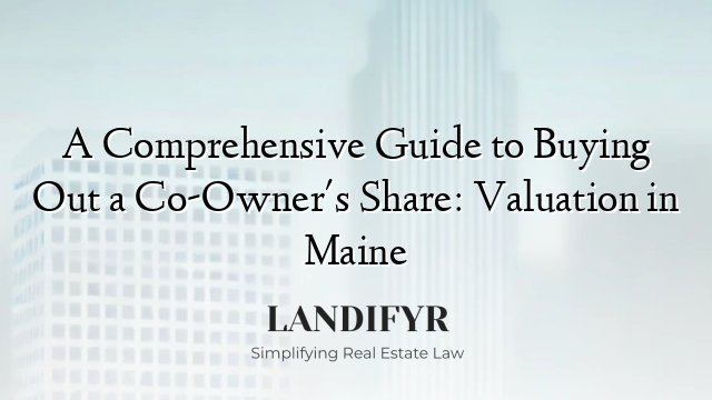 A Comprehensive Guide to Buying Out a Co-Owner's Share: Valuation in Maine