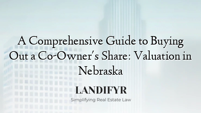 A Comprehensive Guide to Buying Out a Co-Owner's Share: Valuation in Nebraska