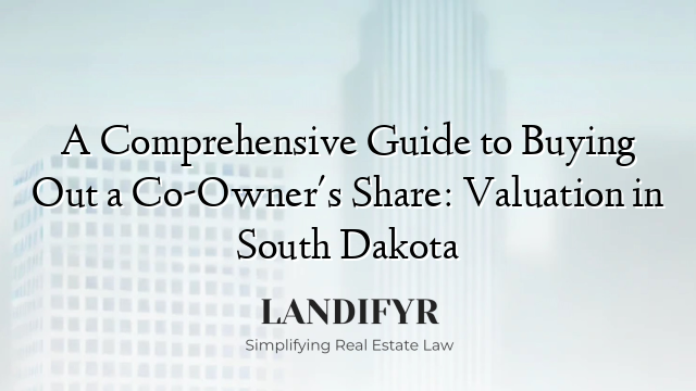 A Comprehensive Guide to Buying Out a Co-Owner's Share: Valuation in South Dakota
