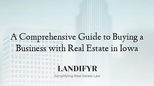 A Comprehensive Guide to Buying a Business with Real Estate in Iowa