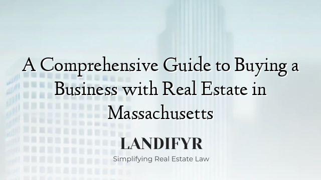 A Comprehensive Guide to Buying a Business with Real Estate in Massachusetts