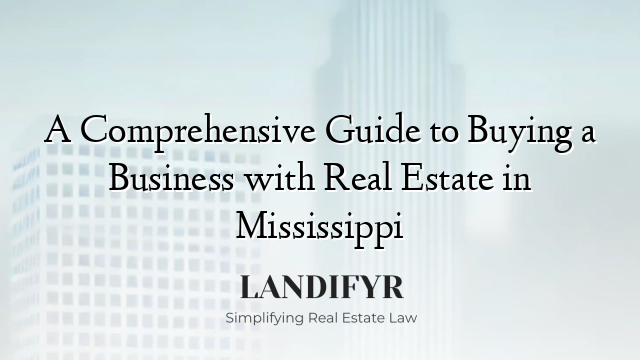 A Comprehensive Guide to Buying a Business with Real Estate in Mississippi