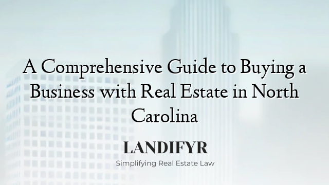 A Comprehensive Guide to Buying a Business with Real Estate in North Carolina