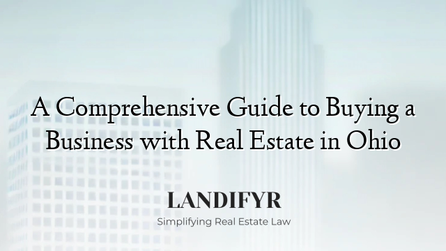 A Comprehensive Guide to Buying a Business with Real Estate in Ohio