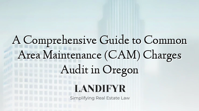 A Comprehensive Guide to Common Area Maintenance (CAM) Charges Audit in Oregon