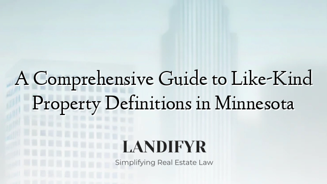 A Comprehensive Guide to Like-Kind Property Definitions in Minnesota