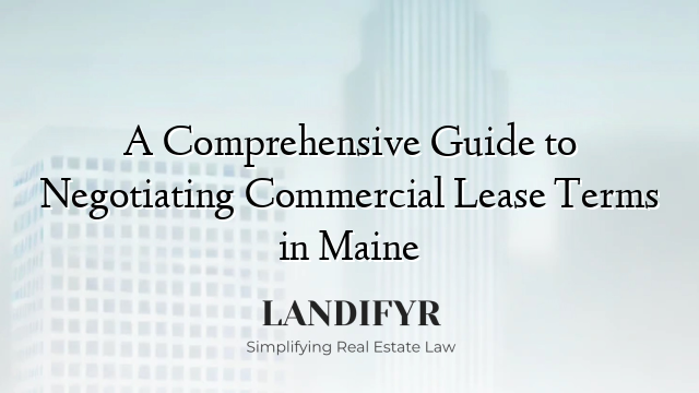 A Comprehensive Guide to Negotiating Commercial Lease Terms in Maine
