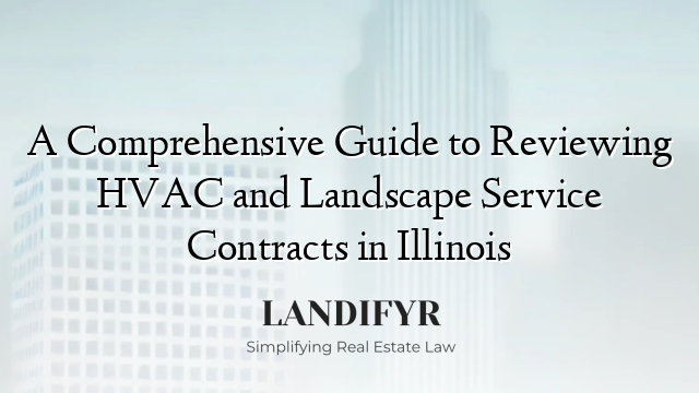 A Comprehensive Guide to Reviewing HVAC and Landscape Service Contracts in Illinois