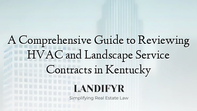 A Comprehensive Guide to Reviewing HVAC and Landscape Service Contracts in Kentucky
