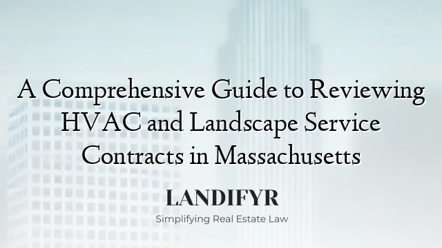 A Comprehensive Guide to Reviewing HVAC and Landscape Service Contracts in Massachusetts