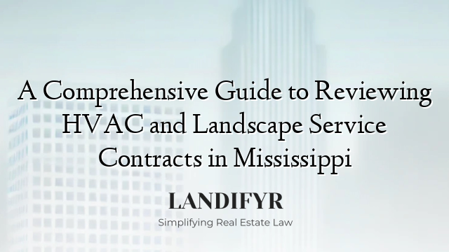A Comprehensive Guide to Reviewing HVAC and Landscape Service Contracts in Mississippi