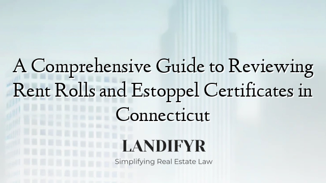 A Comprehensive Guide to Reviewing Rent Rolls and Estoppel Certificates in Connecticut