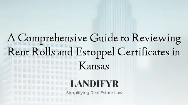 A Comprehensive Guide to Reviewing Rent Rolls and Estoppel Certificates in Kansas