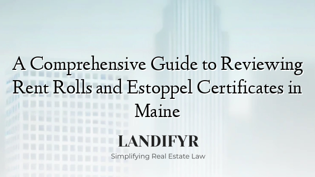 A Comprehensive Guide to Reviewing Rent Rolls and Estoppel Certificates in Maine