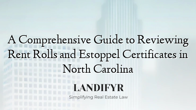 A Comprehensive Guide to Reviewing Rent Rolls and Estoppel Certificates in North Carolina