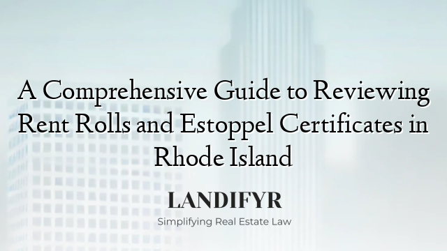 A Comprehensive Guide to Reviewing Rent Rolls and Estoppel Certificates in Rhode Island
